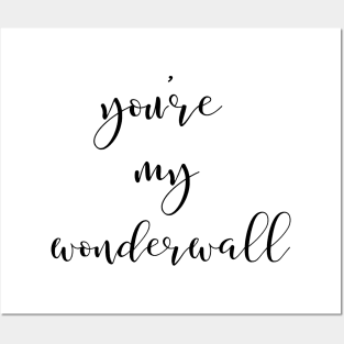 You're My Wonderwall Posters and Art